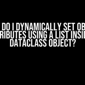 How do I dynamically set object attributes using a list inside a dataclass object?