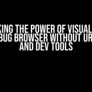 Unlocking the Power of Visual Studio 2022: Debug Browser Without URL Header and Dev Tools